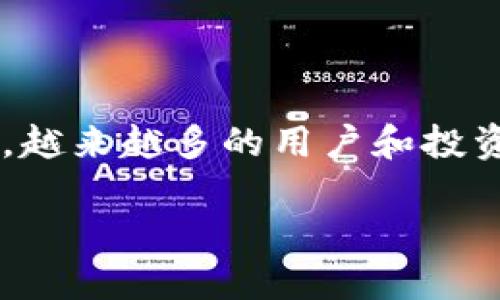 Tokenim 支持多资产类型，这是一个颇具前景的话题。随着区块链技术的不断发展和广泛应用，各种数字资产在市场上层出不穷，越来越多的用户和投资者开始关注如何管理和交易这些资产。在这个背景下，Tokenim 的多资产支持显得尤为重要。接下来，我们将深入探讨这一主题。

Tokenim如何支持多种资产类型，从而为用户提供更多的灵活性和便捷性？